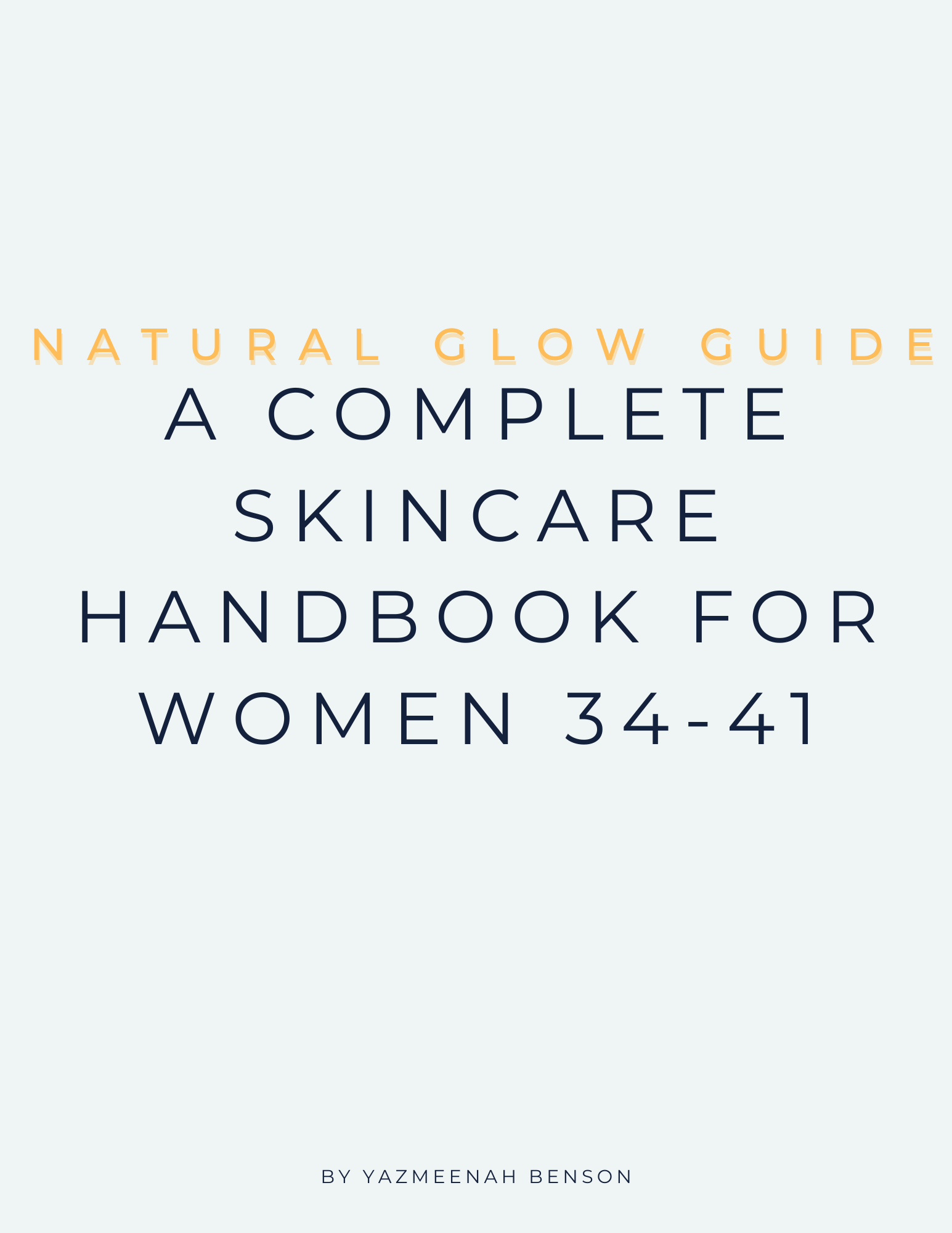 Natural Glow Guide: A Complete Skincare Handbook For Women 34-41